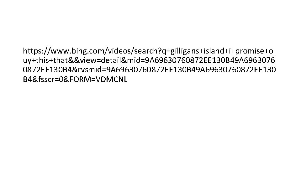 https: //www. bing. com/videos/search? q=gilligans+island+i+promise+o uy+this+that&&view=detail&mid=9 A 69630760872 EE 130 B 49 A 6963076