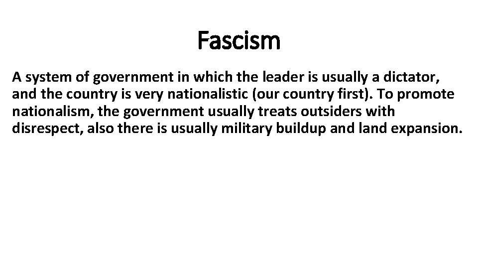 Fascism A system of government in which the leader is usually a dictator, and