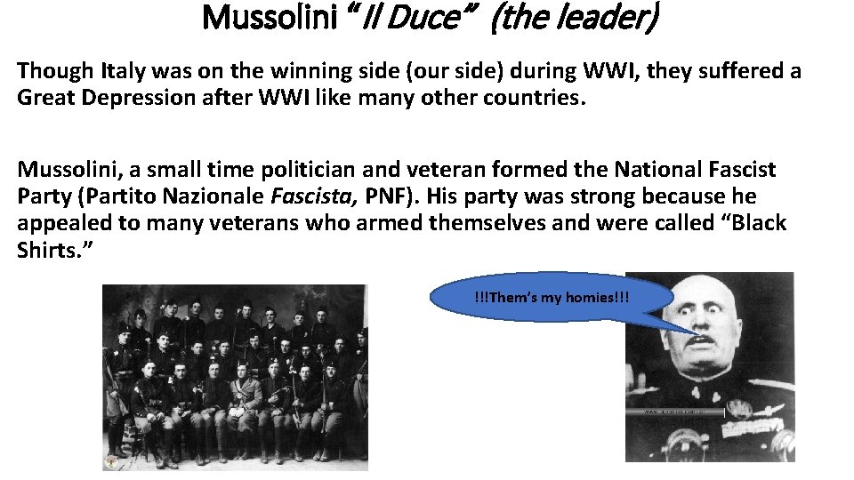 Mussolini “Il Duce” (the leader) Though Italy was on the winning side (our side)