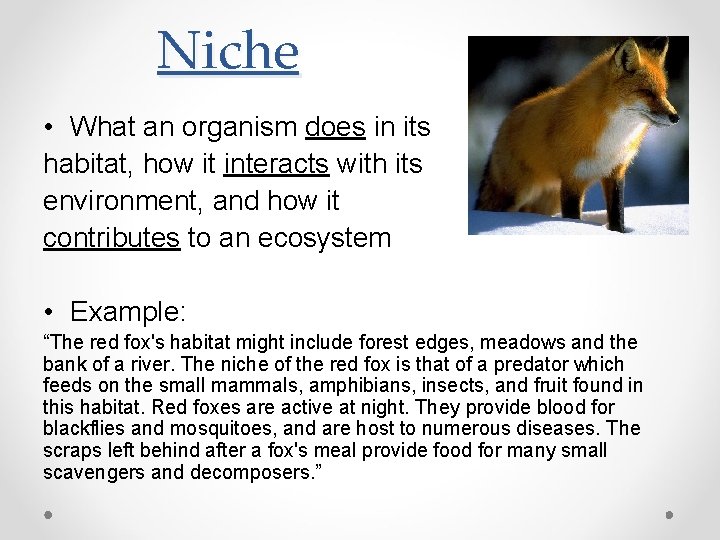 Niche • What an organism does in its habitat, how it interacts with its