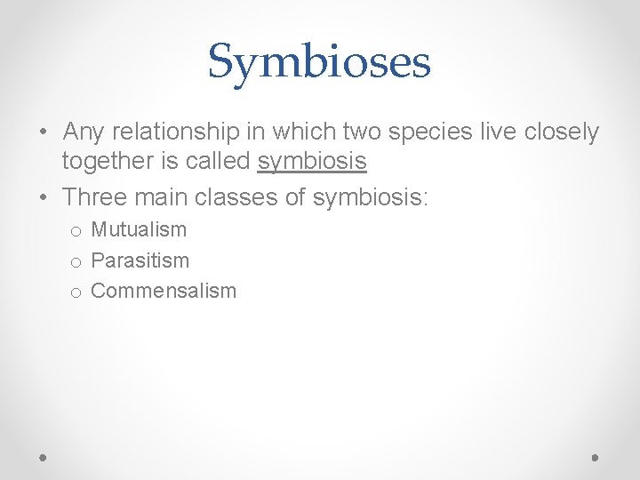 Symbioses • Any relationship in which two species live closely together is called symbiosis