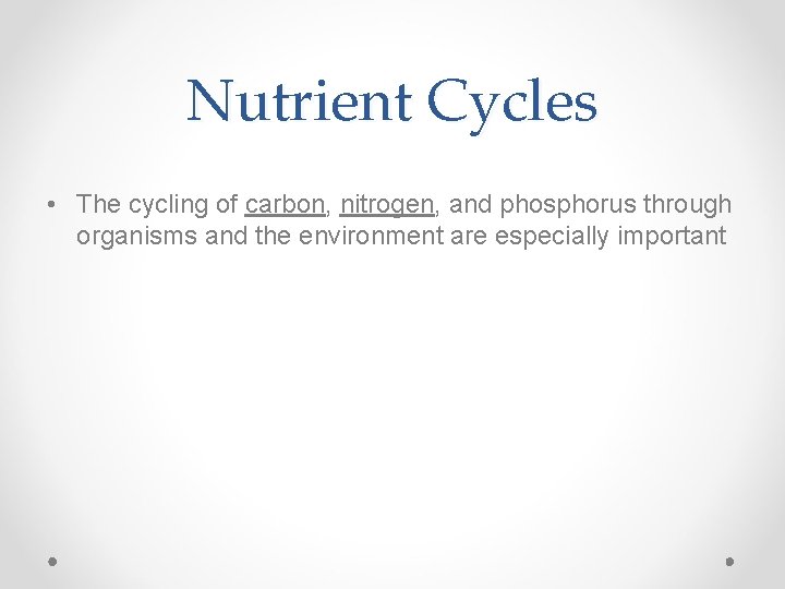 Nutrient Cycles • The cycling of carbon, nitrogen, and phosphorus through organisms and the
