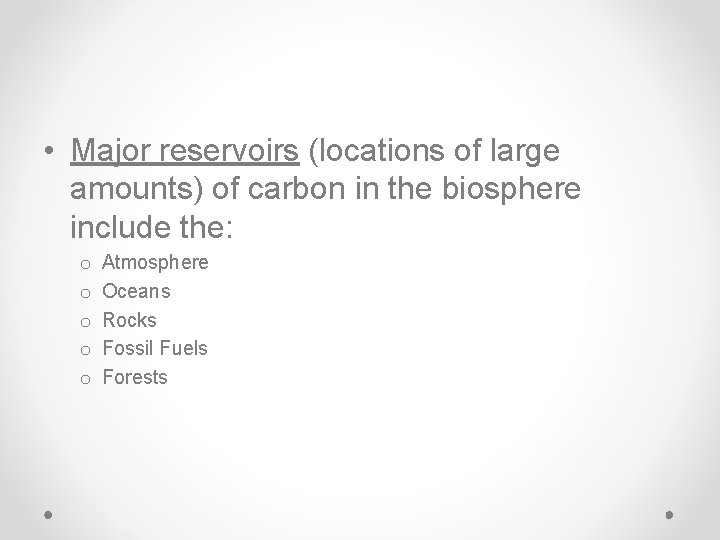  • Major reservoirs (locations of large amounts) of carbon in the biosphere include