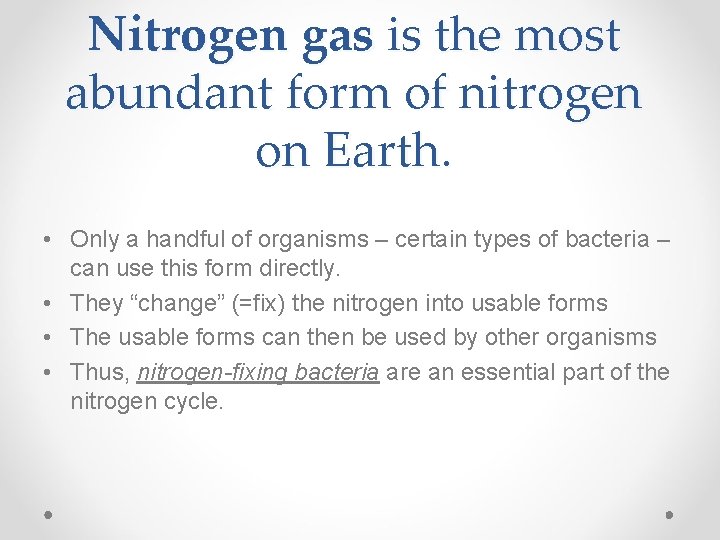 Nitrogen gas is the most abundant form of nitrogen on Earth. • Only a