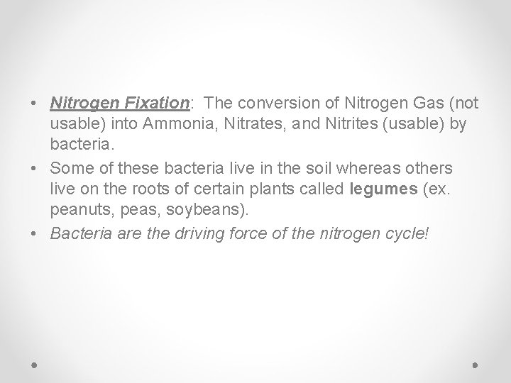  • Nitrogen Fixation: The conversion of Nitrogen Gas (not usable) into Ammonia, Nitrates,