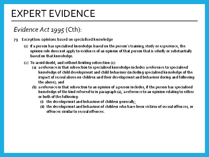 EXPERT EVIDENCE Evidence Act 1995 (Cth): 79 Exception: opinions based on specialised knowledge (1)