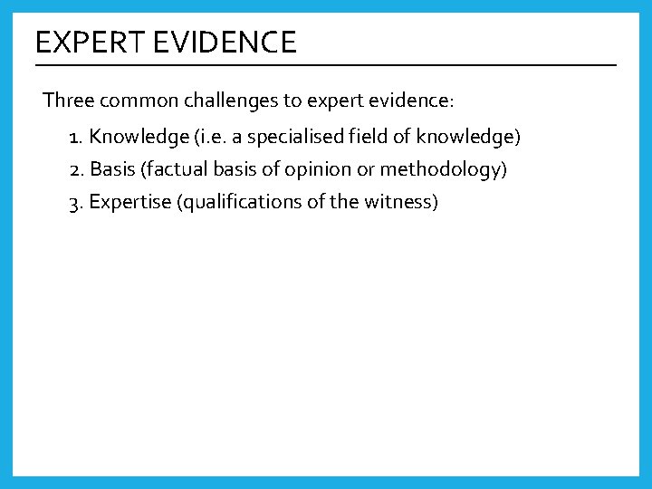 EXPERT EVIDENCE Three common challenges to expert evidence: 1. Knowledge (i. e. a specialised