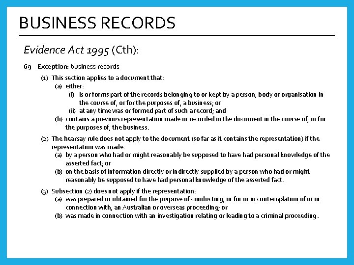 BUSINESS RECORDS Evidence Act 1995 (Cth): 69 Exception: business records (1) This section applies