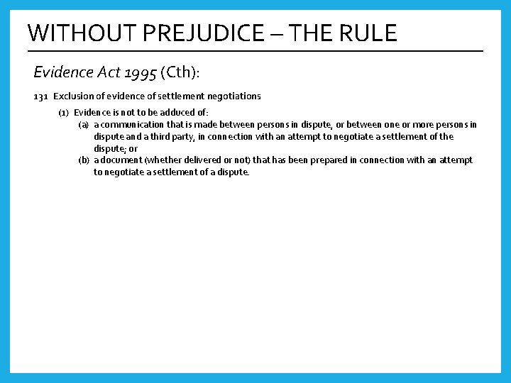 WITHOUT PREJUDICE – THE RULE Evidence Act 1995 (Cth): 131 Exclusion of evidence of