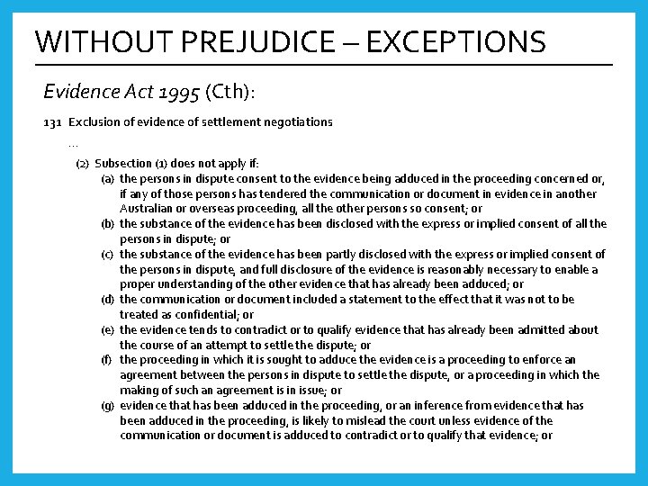 WITHOUT PREJUDICE – EXCEPTIONS Evidence Act 1995 (Cth): 131 Exclusion of evidence of settlement