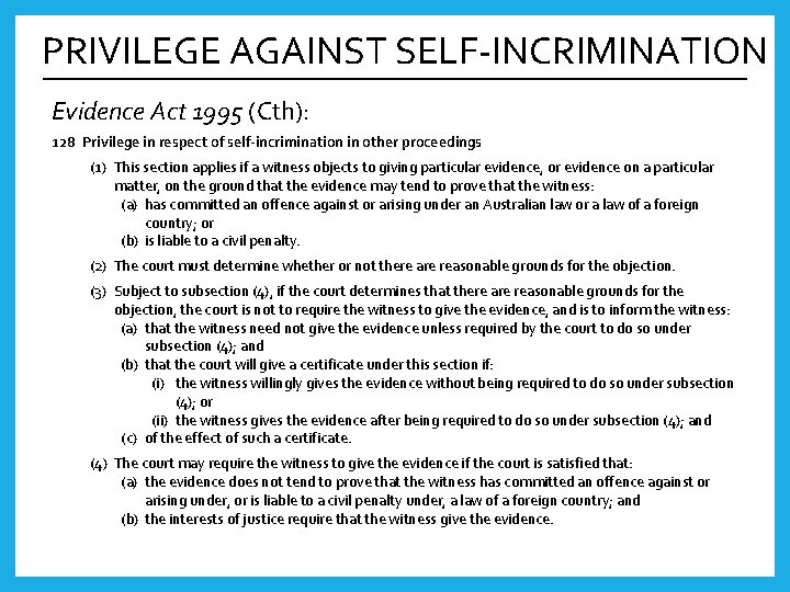 PRIVILEGE AGAINST SELF-INCRIMINATION Evidence Act 1995 (Cth): 128 Privilege in respect of self-incrimination in