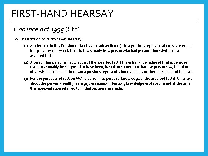 FIRST-HAND HEARSAY Evidence Act 1995 (Cth): 62 Restriction to “first-hand” hearsay (1) A reference