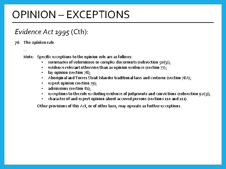 OPINION – EXCEPTIONS Evidence Act 1995 (Cth): 76 The opinion rule … Note: Specific