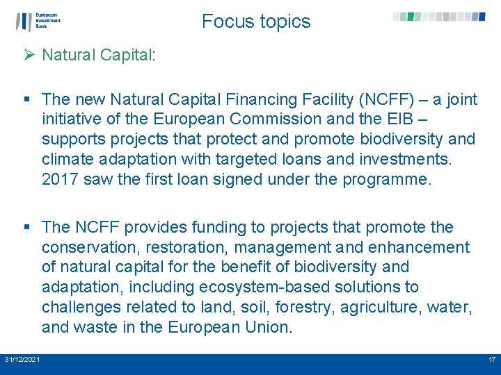 Focus topics Ø Natural Capital: § The new Natural Capital Financing Facility (NCFF) –