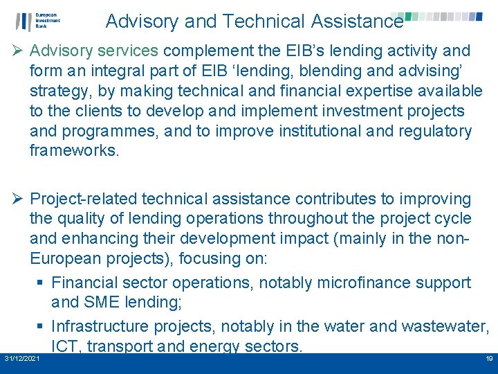 Advisory and Technical Assistance Ø Advisory services complement the EIB’s lending activity and form