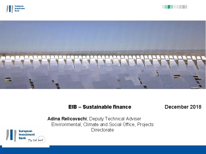EIB – Sustainable finance Adina Relicovschi, Deputy Technical Adviser Environmental, Climate and Social Office,