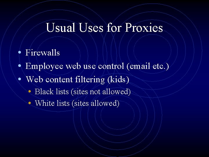 Usual Uses for Proxies • Firewalls • Employee web use control (email etc. )