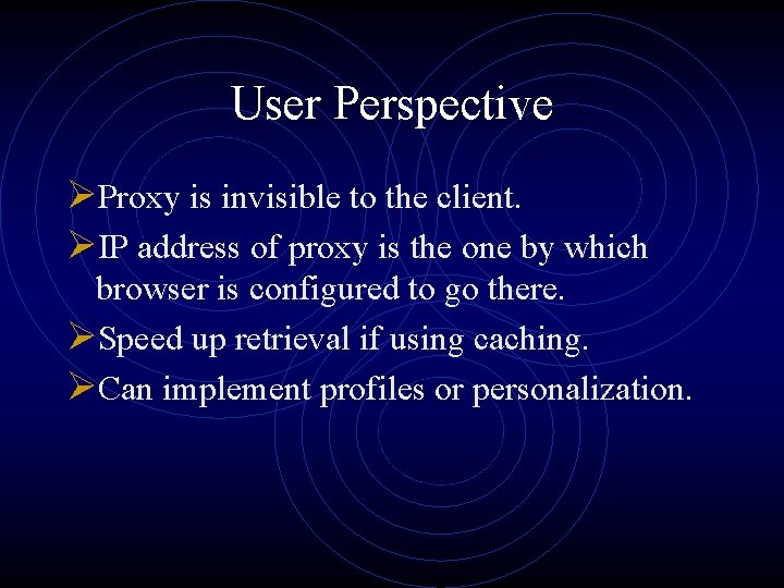 User Perspective ØProxy is invisible to the client. ØIP address of proxy is the