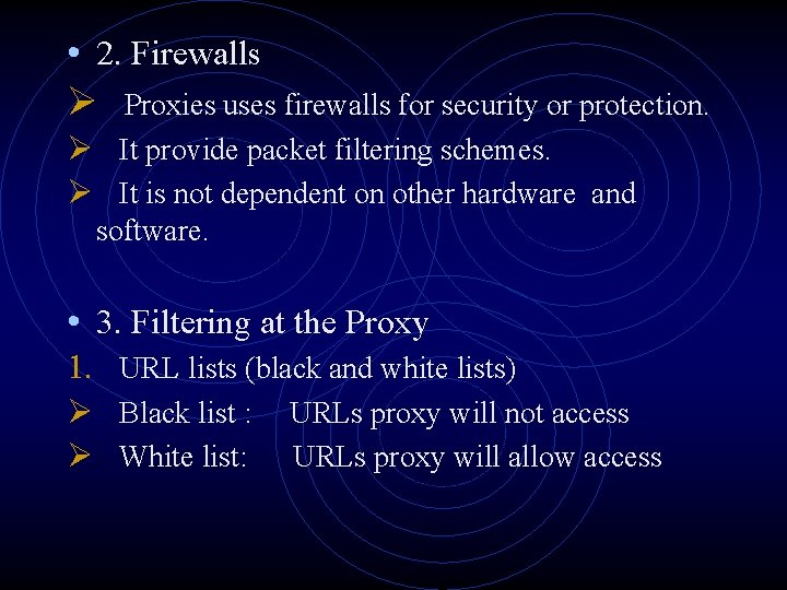  • 2. Firewalls Ø Proxies uses firewalls for security or protection. Ø It