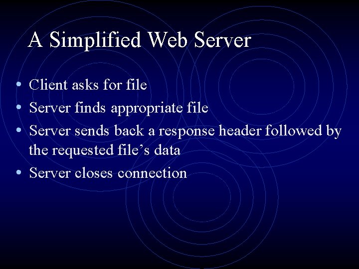 A Simplified Web Server • Client asks for file • Server finds appropriate file