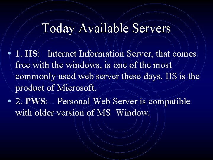 Today Available Servers • 1. IIS: Internet Information Server, that comes free with the
