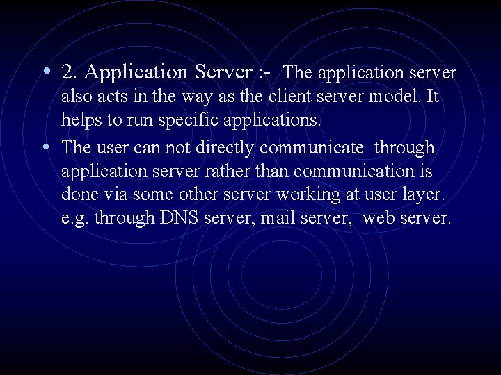  • 2. Application Server : - The application server also acts in the