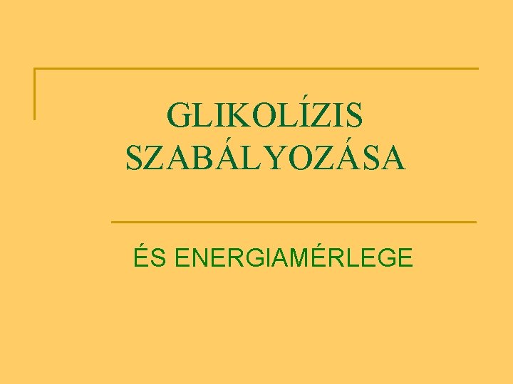 GLIKOLÍZIS SZABÁLYOZÁSA ÉS ENERGIAMÉRLEGE 