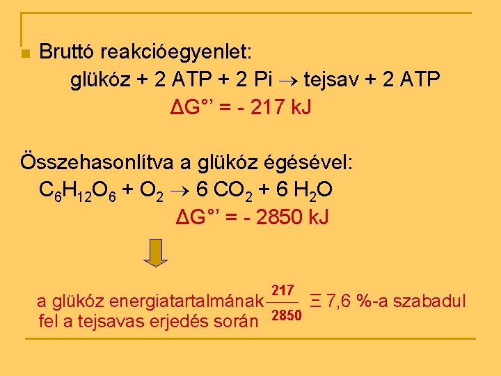 n Bruttó reakcióegyenlet: glükóz + 2 ATP + 2 Pi tejsav + 2 ATP