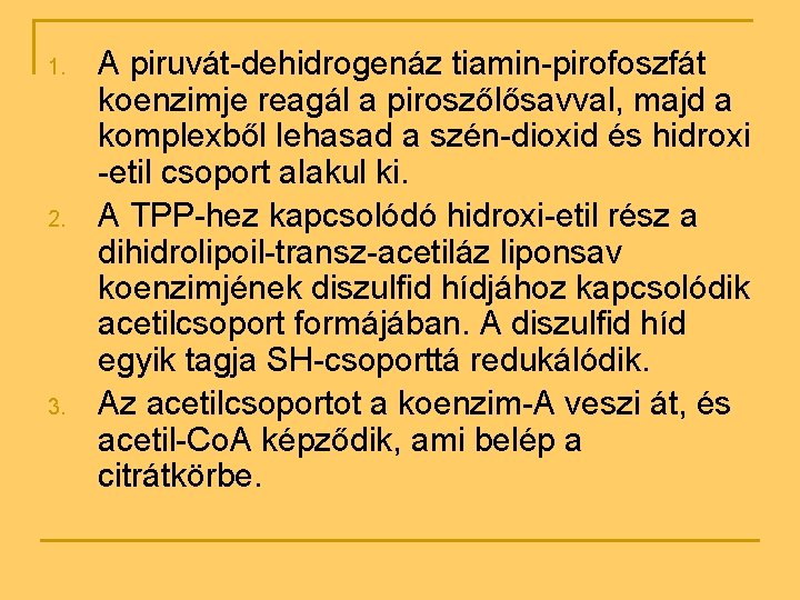 1. 2. 3. A piruvát-dehidrogenáz tiamin-pirofoszfát koenzimje reagál a piroszőlősavval, majd a komplexből lehasad