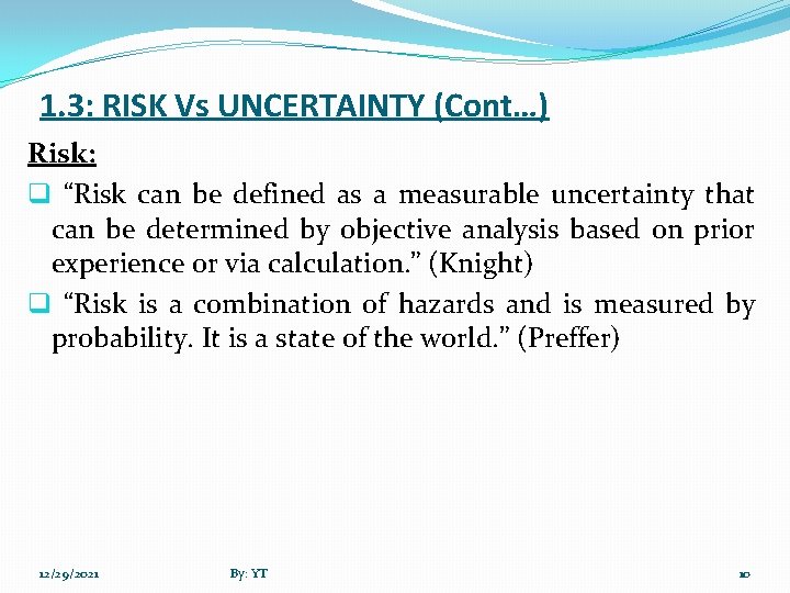 1. 3: RISK Vs UNCERTAINTY (Cont…) Risk: q “Risk can be defined as a