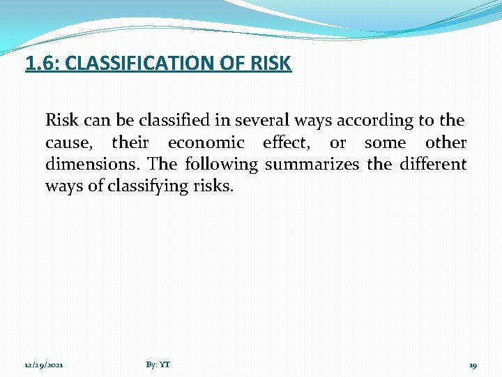 1. 6: CLASSIFICATION OF RISK Risk can be classified in several ways according to
