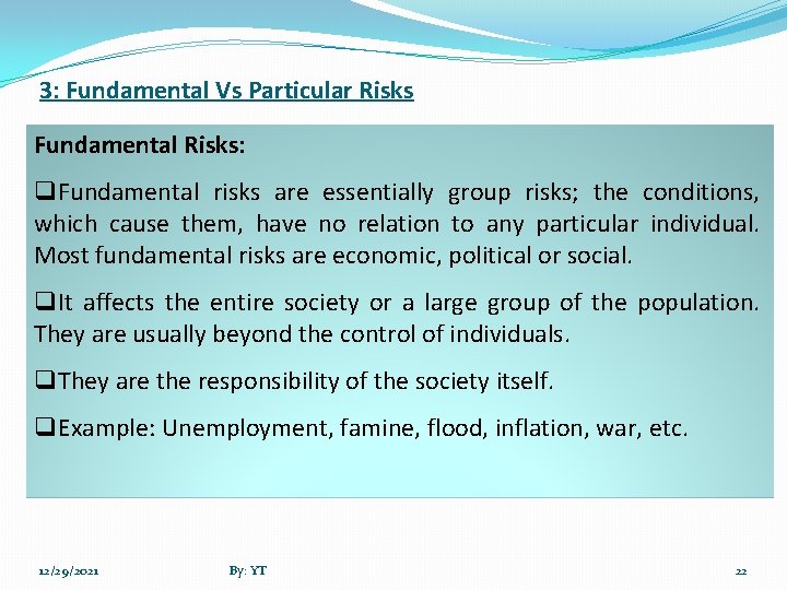 3: Fundamental Vs Particular Risks Fundamental Risks: q. Fundamental risks are essentially group risks;