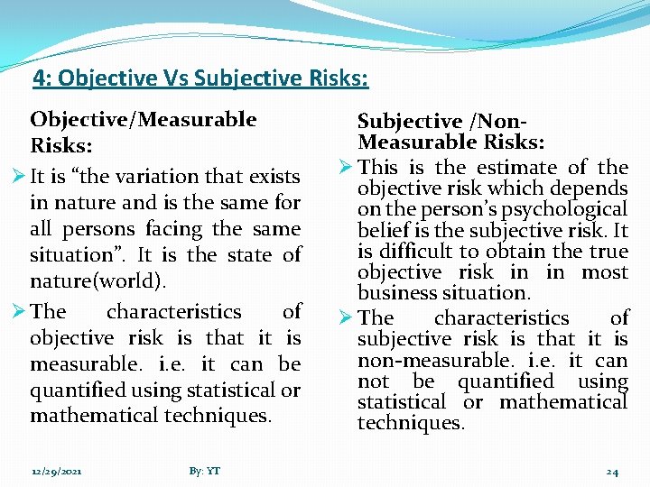 4: Objective Vs Subjective Risks: Objective/Measurable Risks: Ø It is “the variation that exists