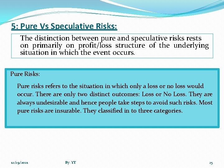 5: Pure Vs Speculative Risks: The distinction between pure and speculative risks rests on