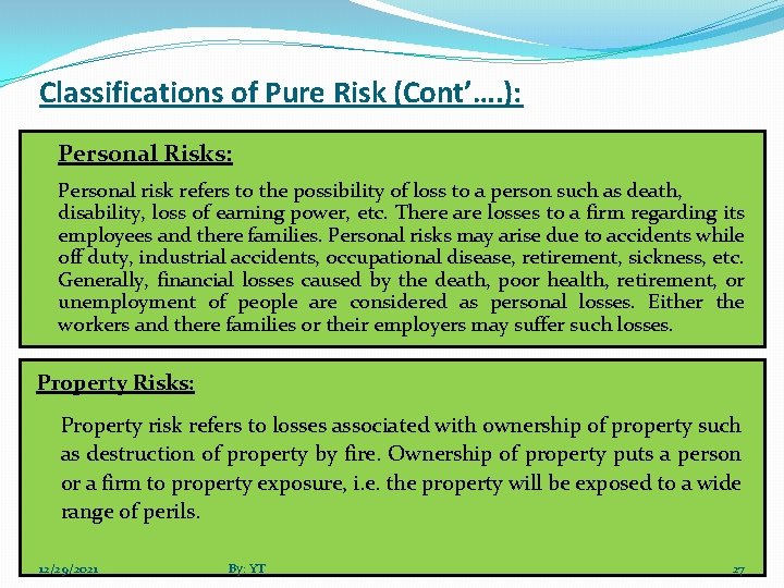 Classifications of Pure Risk (Cont’…. ): Personal Risks: Personal risk refers to the possibility