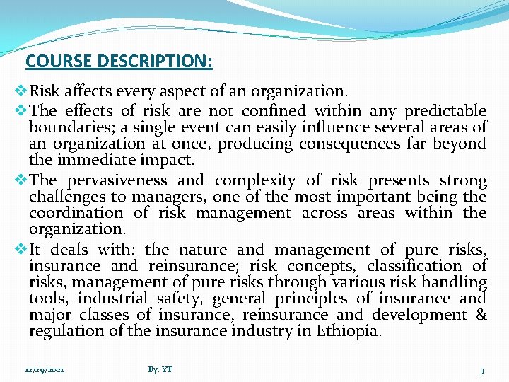 COURSE DESCRIPTION: v Risk affects every aspect of an organization. v The effects of