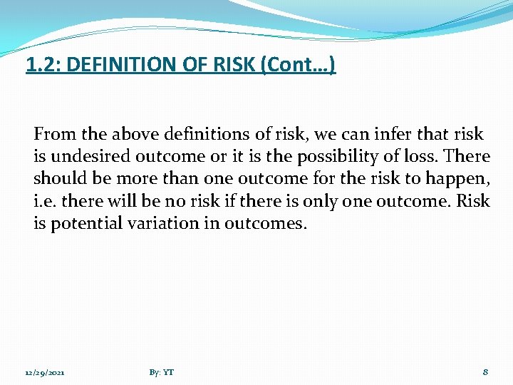 1. 2: DEFINITION OF RISK (Cont…) From the above definitions of risk, we can