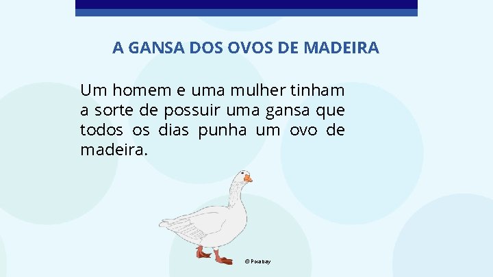 A GANSA DOS OVOS DE MADEIRA Um homem e uma mulher tinham a sorte