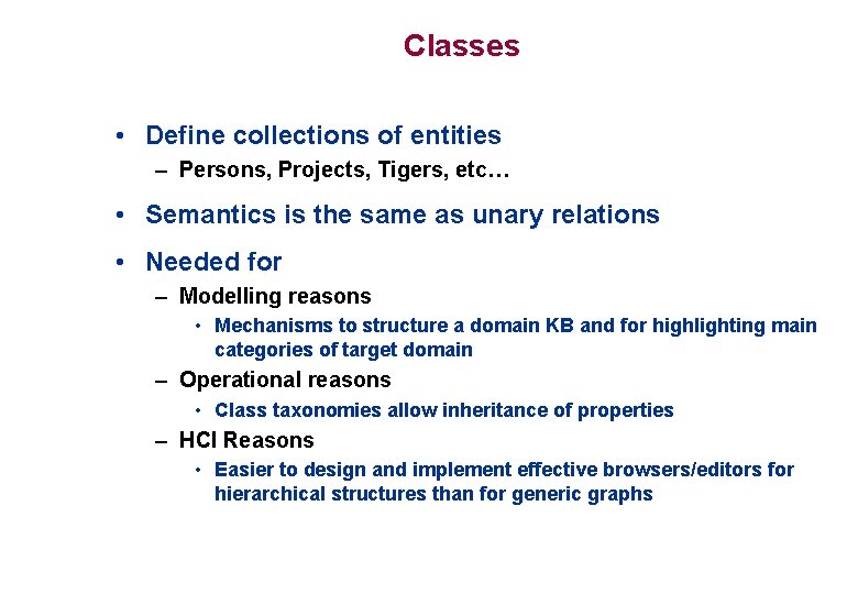 Classes • Define collections of entities – Persons, Projects, Tigers, etc… • Semantics is Classes • Define collections of entities – Persons, Projects, Tigers, etc… • Semantics is