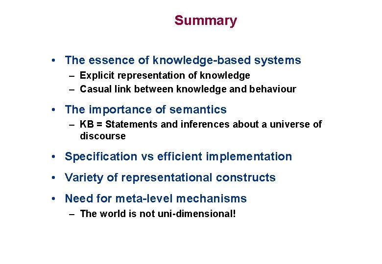 Summary • The essence of knowledge-based systems – Explicit representation of knowledge – Casual Summary • The essence of knowledge-based systems – Explicit representation of knowledge – Casual