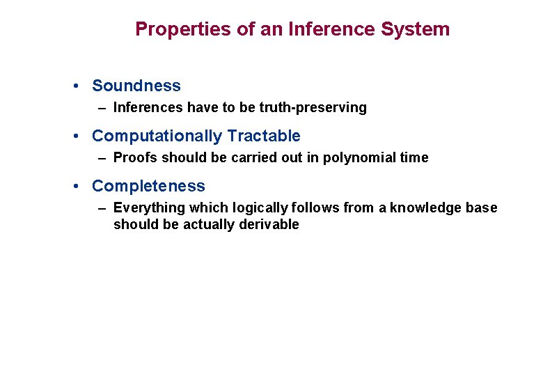 Properties of an Inference System • Soundness – Inferences have to be truth-preserving • Properties of an Inference System • Soundness – Inferences have to be truth-preserving •