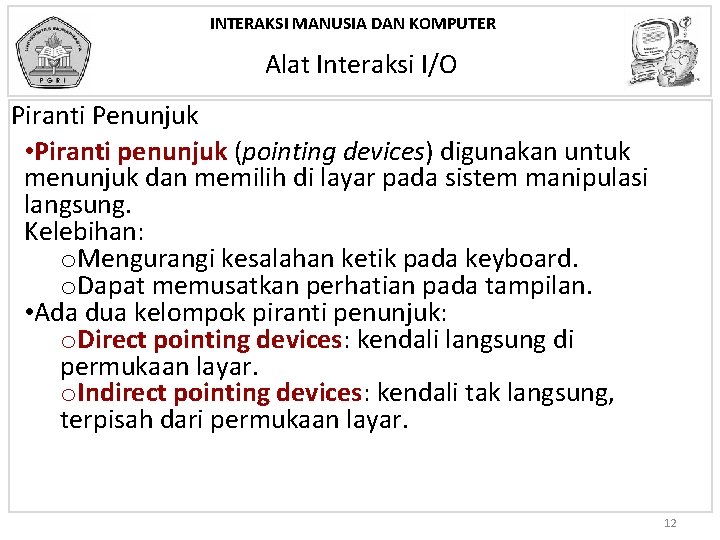 INTERAKSI MANUSIA DAN KOMPUTER Alat Interaksi I/O Piranti Penunjuk • Piranti penunjuk (pointing devices)