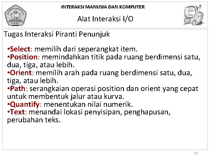 INTERAKSI MANUSIA DAN KOMPUTER Alat Interaksi I/O Tugas Interaksi Piranti Penunjuk • Select: memilih