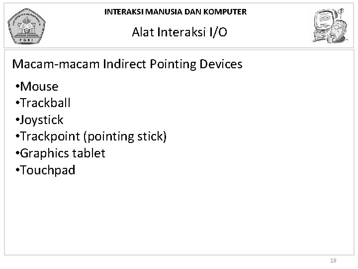 INTERAKSI MANUSIA DAN KOMPUTER Alat Interaksi I/O Macam-macam Indirect Pointing Devices • Mouse •