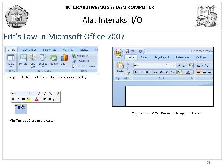 INTERAKSI MANUSIA DAN KOMPUTER Alat Interaksi I/O Fitt’s Law in Microsoft Office 2007 Larger,