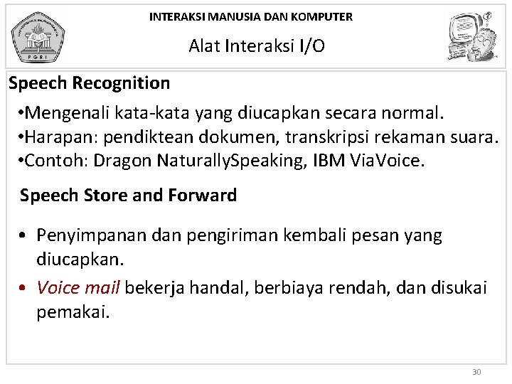 INTERAKSI MANUSIA DAN KOMPUTER Alat Interaksi I/O Speech Recognition • Mengenali kata-kata yang diucapkan