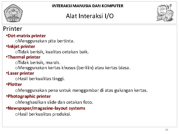 INTERAKSI MANUSIA DAN KOMPUTER Alat Interaksi I/O Printer • Dot-matrix printer o. Menggunakan pita