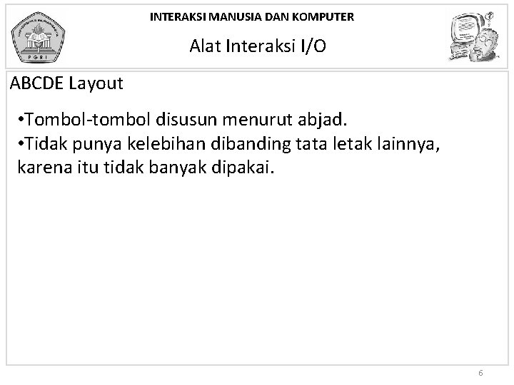 INTERAKSI MANUSIA DAN KOMPUTER Alat Interaksi I/O ABCDE Layout • Tombol-tombol disusun menurut abjad.