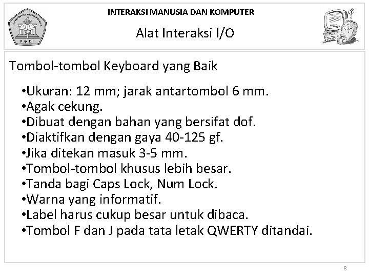 INTERAKSI MANUSIA DAN KOMPUTER Alat Interaksi I/O Tombol-tombol Keyboard yang Baik • Ukuran: 12