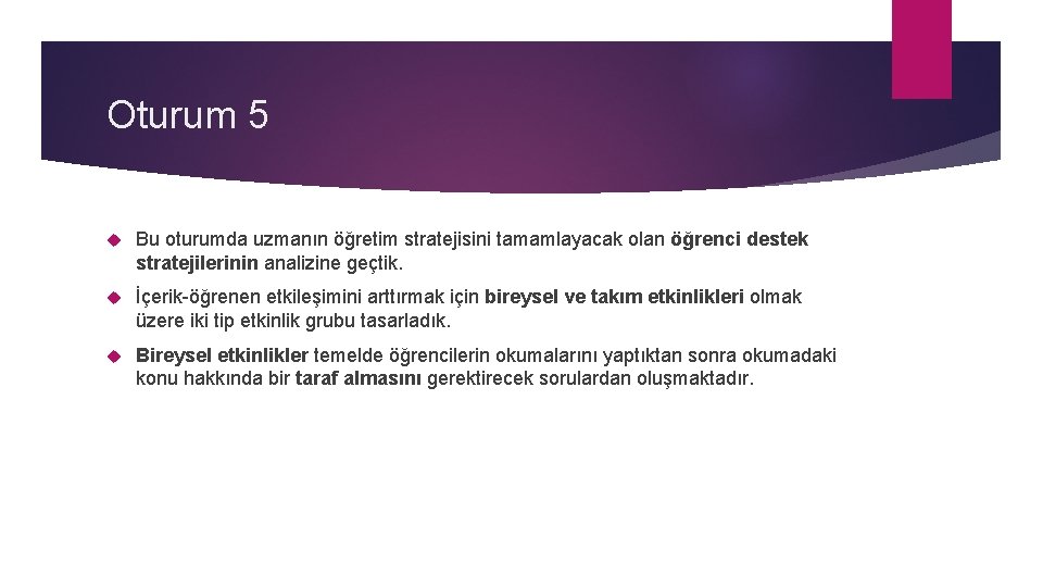 Oturum 5 Bu oturumda uzmanın öğretim stratejisini tamamlayacak olan öğrenci destek stratejilerinin analizine geçtik.